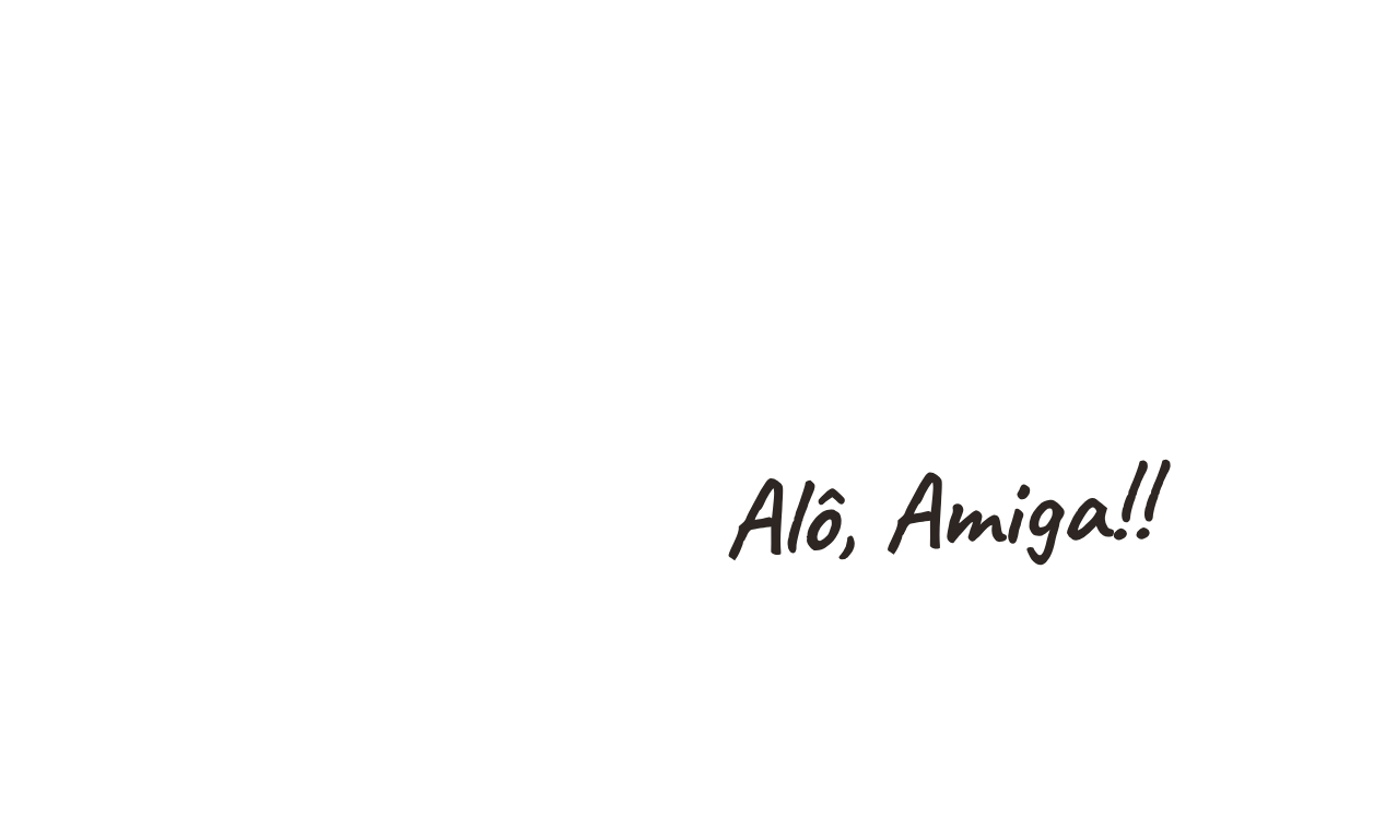 Alô, Amiga!!